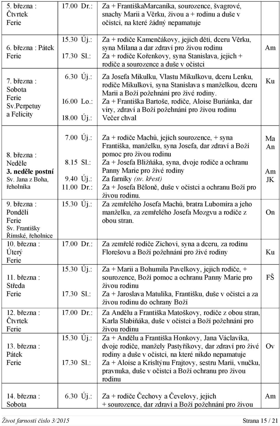 března : Sobota Sv.Perpetuy a Felicity 6.30 Új.: 16.00 Lo.: 18.00 Új.