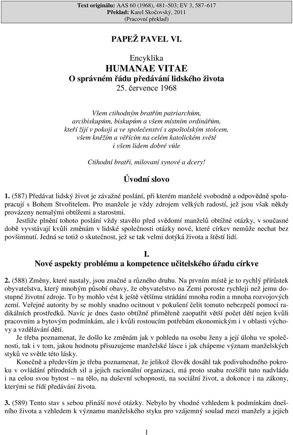 katolickém světě i všem lidem dobré vůle Ctihodní bratři, milovaní synové a dcery! Úvodní slovo 1.