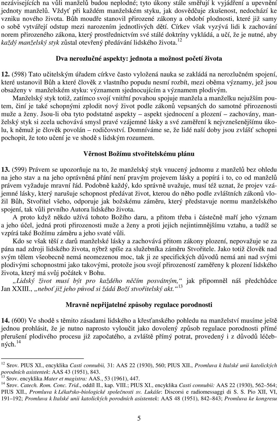 Bůh moudře stanovil přirozené zákony a období plodnosti, které již samy o sobě vytvářejí odstup mezi narozením jednotlivých dětí.