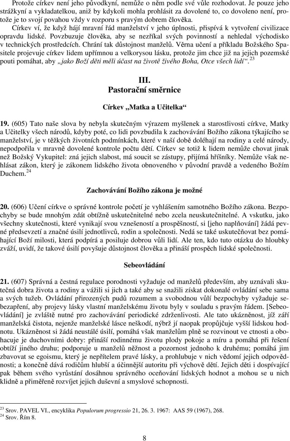 Církev ví, že když hájí mravní řád manželství v jeho úplnosti, přispívá k vytvoření civilizace opravdu lidské.