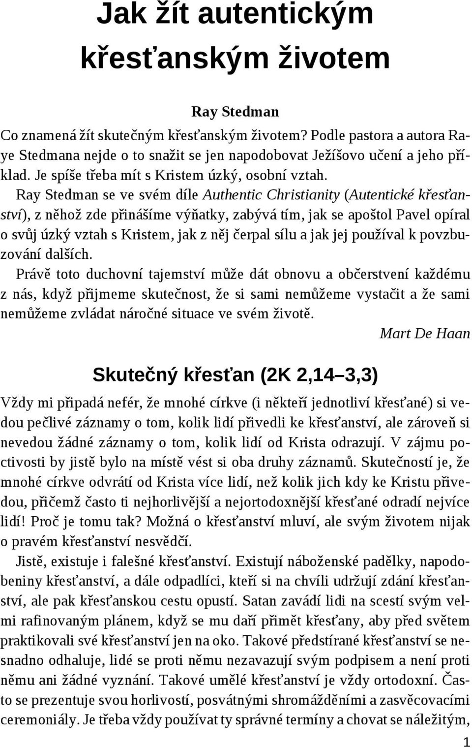 Ray Stedman se ve svém díle Authentic Christianity (Autentické křesťanství), z něhož zde přinášíme výňatky, zabývá tím, jak se apoštol Pavel opíral o svůj úzký vztah s Kristem, jak z něj čerpal sílu