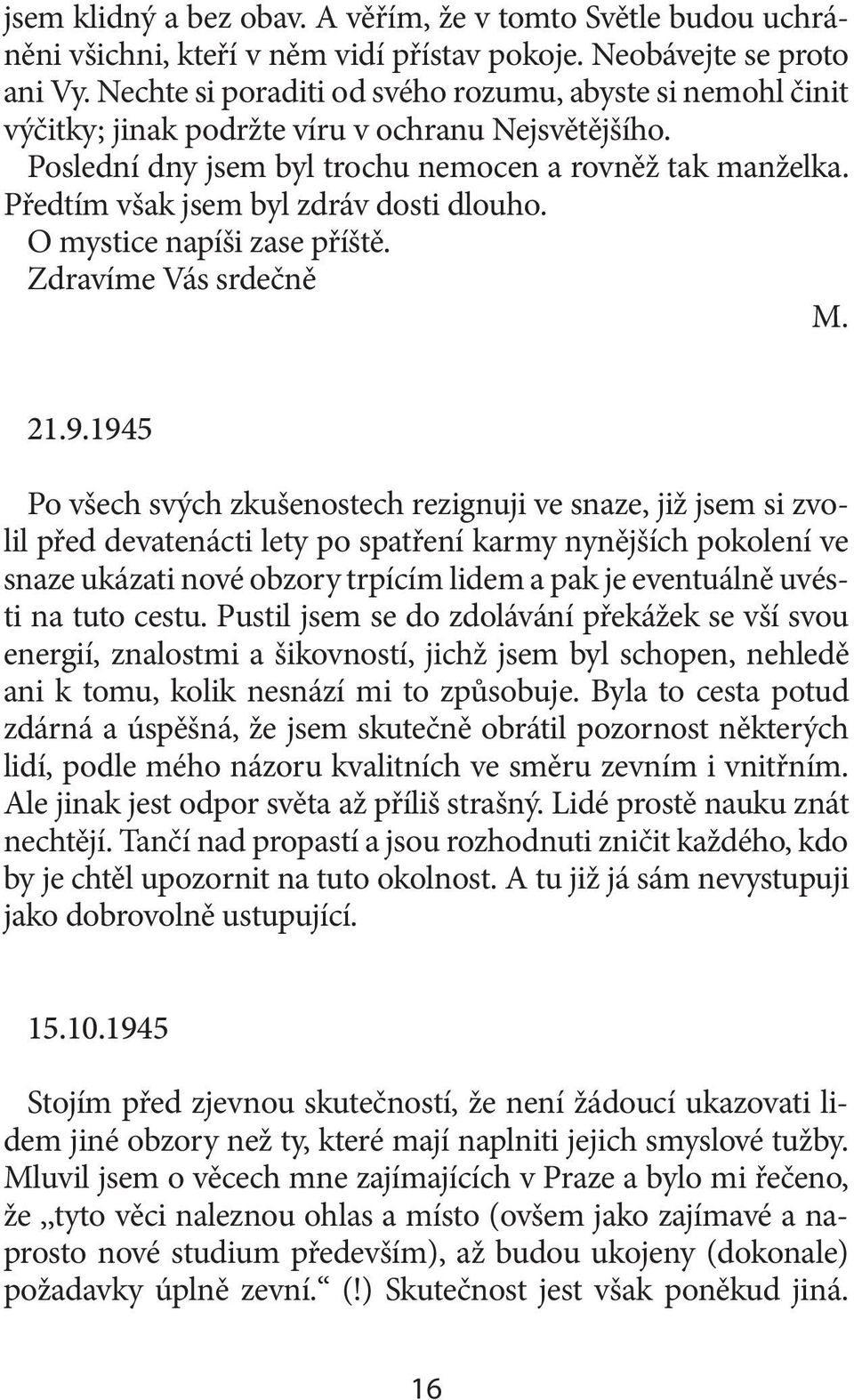 Předtím však jsem byl zdráv dosti dlouho. O mystice napíši zase příště. Zdravíme Vás srdečně M. 21.9.