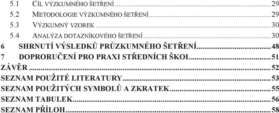 .. 48 7 DOPRORUČENÍ PRO PRAXI STŘEDNÍCH ŠKOL... 51 ZÁVĚR... 52 SEZNAM POUŽITÉ LITERATURY.