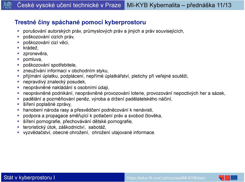 s osobními údaji, neoprávněné podnikání, neoprávněné provozování loterie, provozování nepoctivých her a sázek, padělání a pozměňování peněz, výroba a držení padělatelského náčiní, šíření poplašné