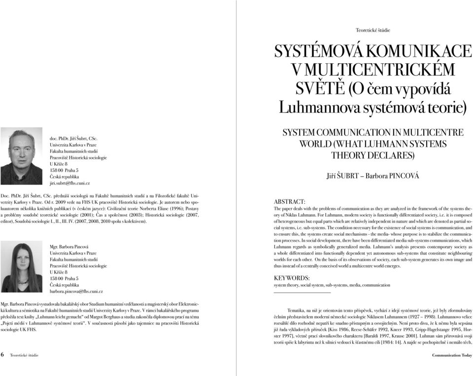 přednáší sociologii na Fakultě humanitních studií a na Filozofické fakultě Univerzity Karlovy v Praze. Od r. 2009 vede na FHS UK pracoviště Historická sociologie.