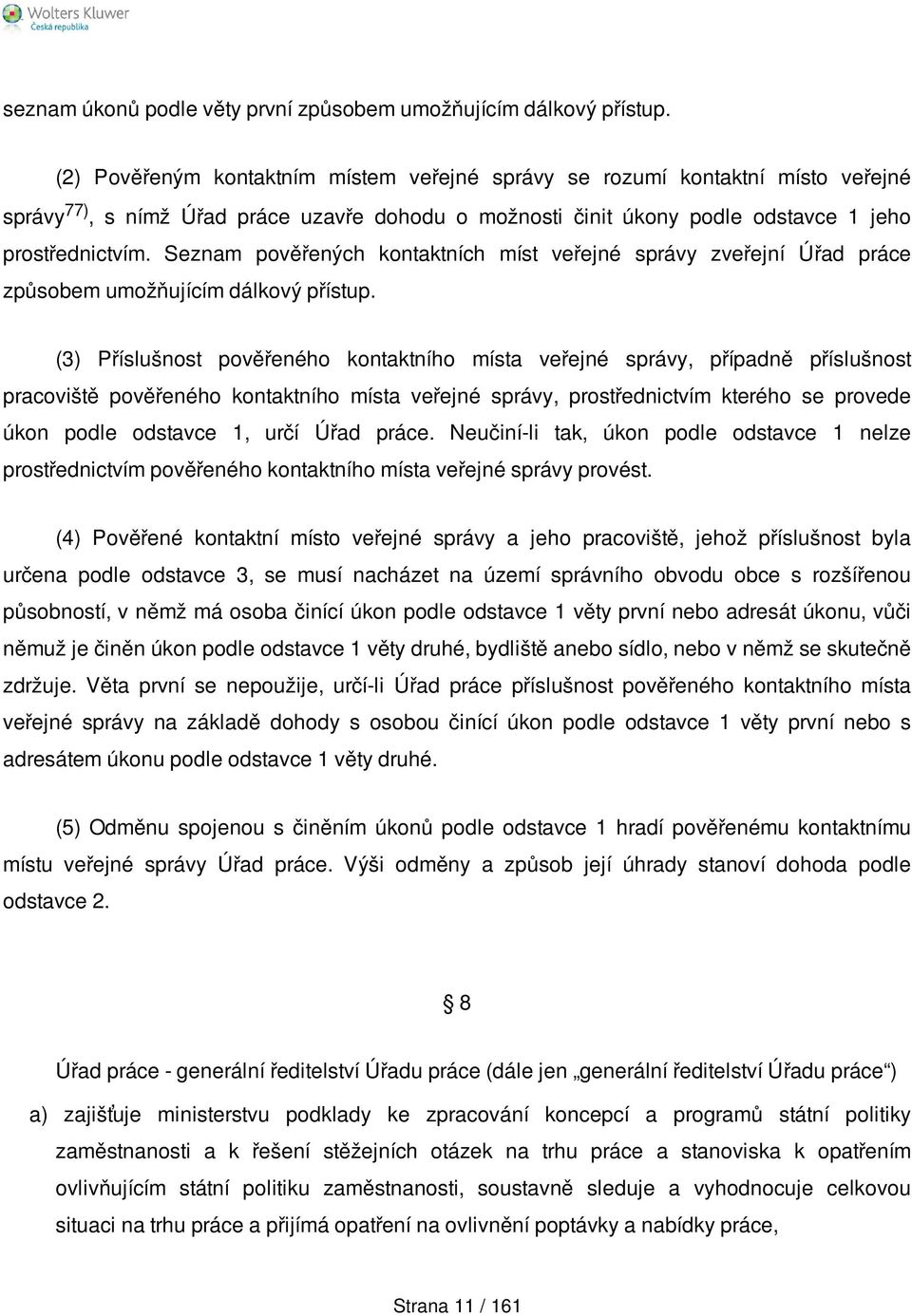 Seznam pověřených kontaktních míst veřejné správy zveřejní Úřad práce způsobem umožňujícím dálkový přístup.