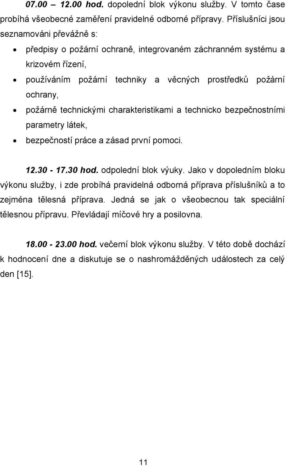 technickými charakteristikami a technicko bezpečnostními parametry látek, bezpečností práce a zásad první pomoci. 12.30-17.30 hod. odpolední blok výuky.