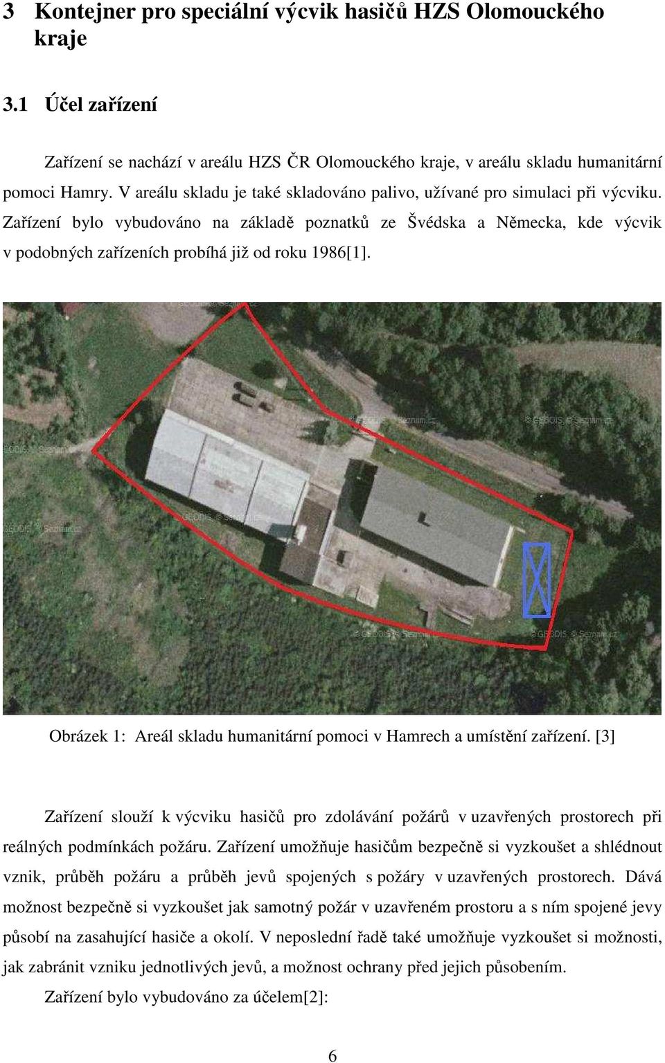 Zařízení bylo vybudováno na základě poznatků ze Švédska a Německa, kde výcvik v podobných zařízeních probíhá již od roku 1986[1].