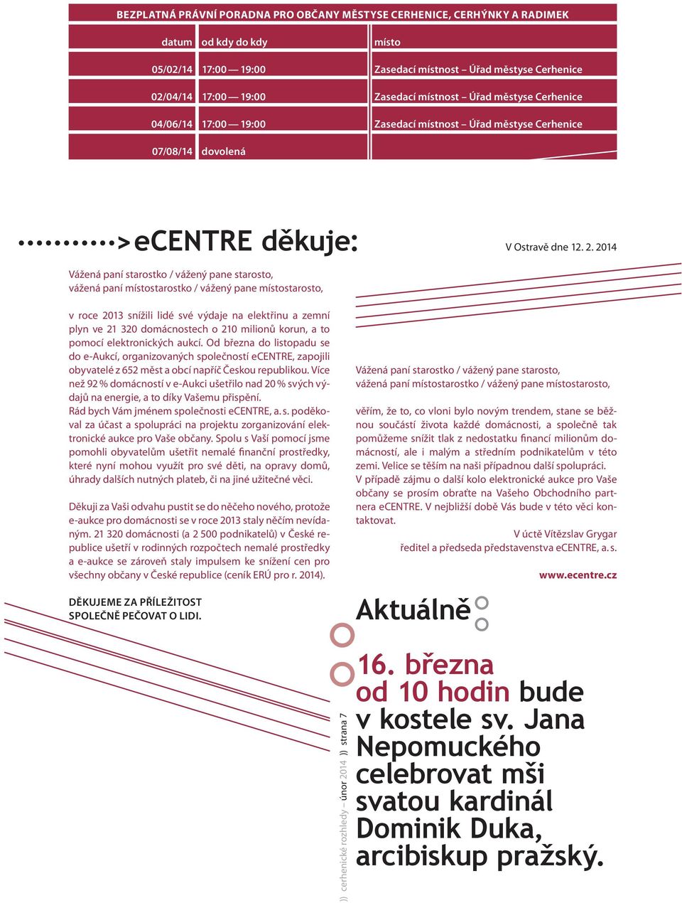 2014 Vážená paní starostko / vážený pane starosto, vážená paní místostarostko / vážený pane místostarosto, v roce 2013 snížili lidé své výdaje na elektřinu a zemní plyn ve 21 320 domácnostech o 210