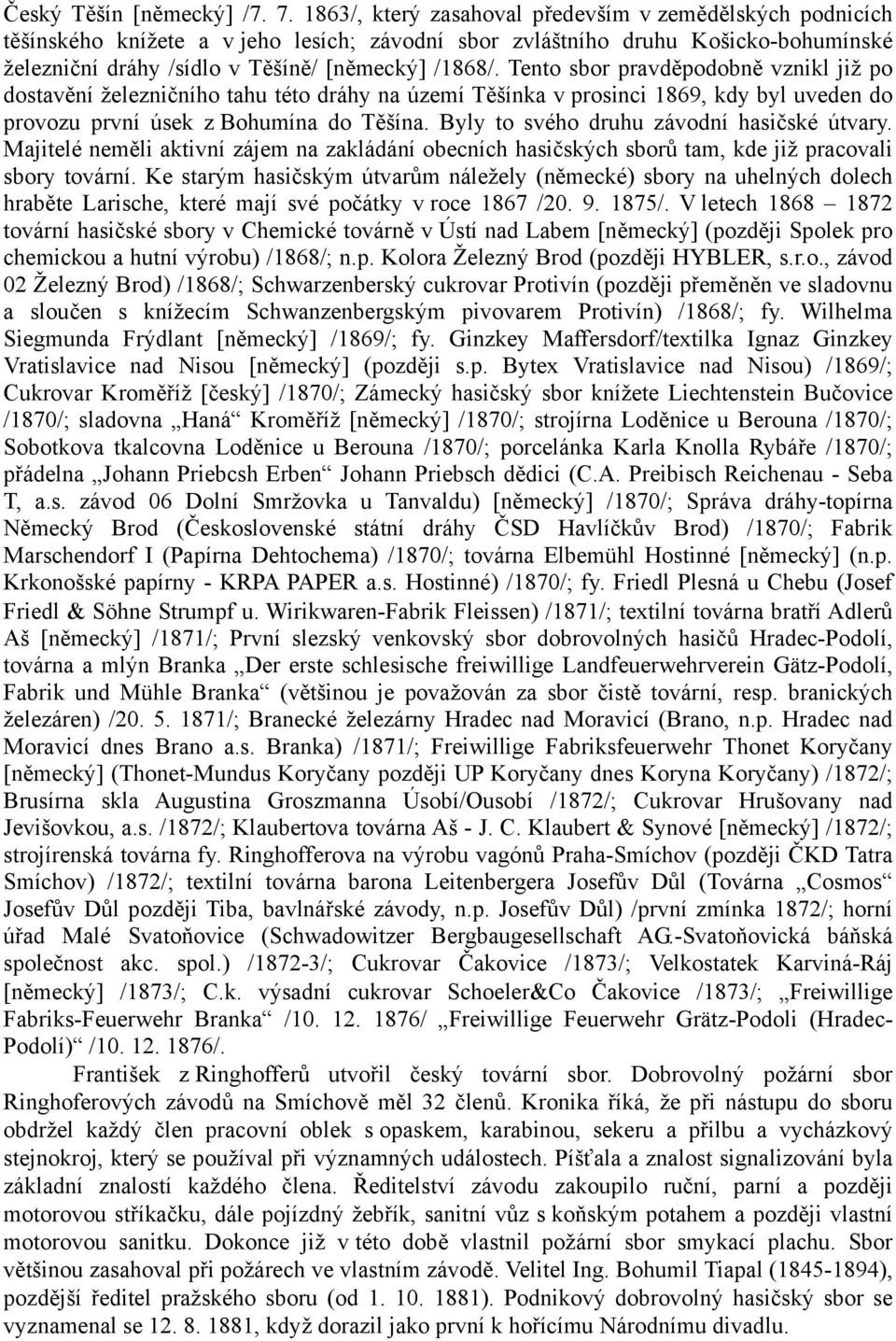 Tento sbor pravděpodobně vznikl již po dostavění železničního tahu této dráhy na území Těšínka v prosinci 1869, kdy byl uveden do provozu první úsek z Bohumína do Těšína.