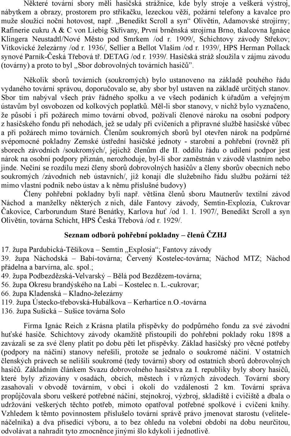 Benedikt Scroll a syn Olivětín, Adamovské strojírny; Rafinerie cukru A C von Liebig Skřivany, První brněnská strojírna Brno, tkalcovna Ignáce Klingera Neustadtl/Nové Město pod Smrkem /od r.