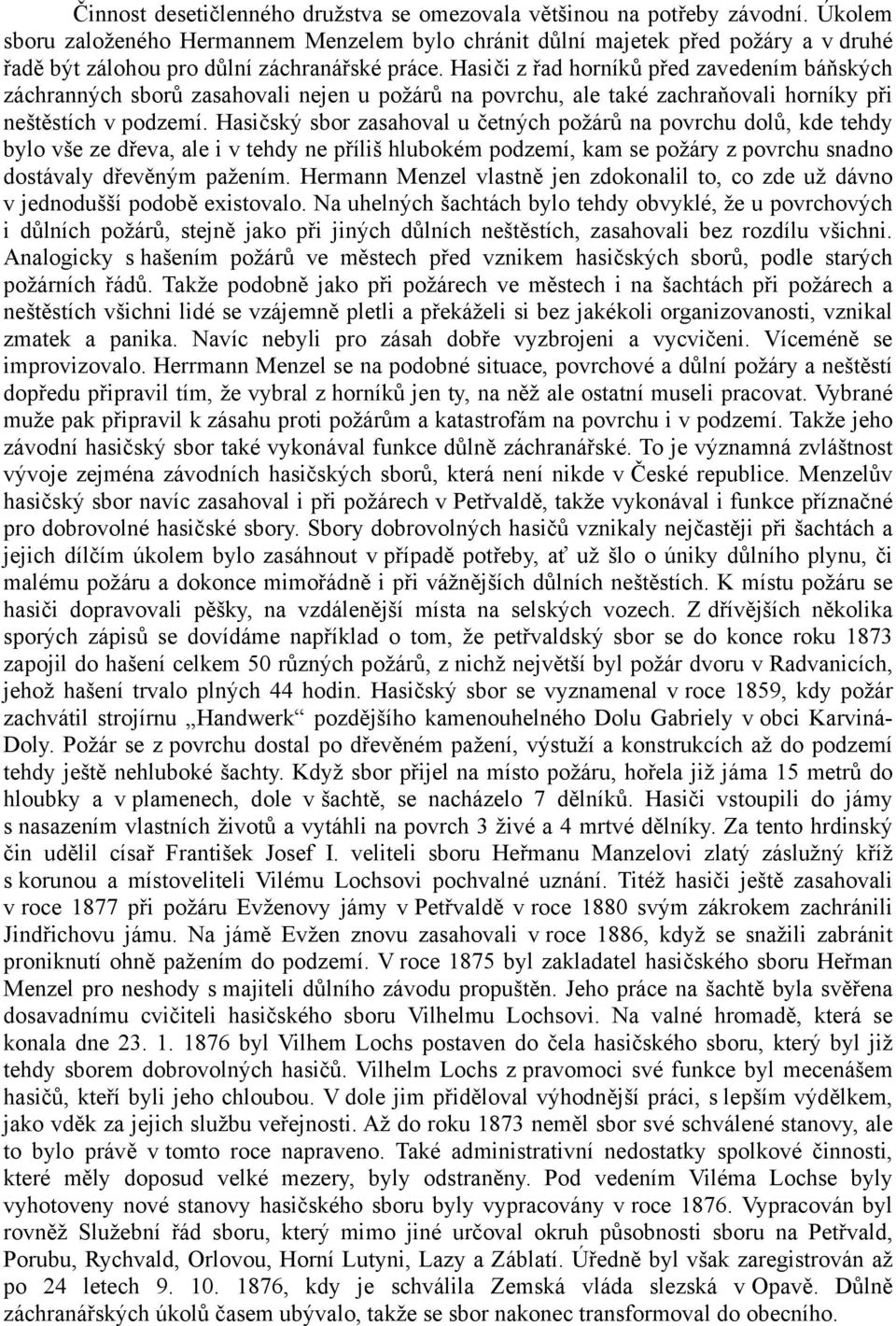 Hasiči z řad horníků před zavedením báňských záchranných sborů zasahovali nejen u požárů na povrchu, ale také zachraňovali horníky při neštěstích v podzemí.