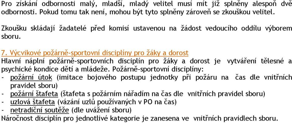 Výcvikové požárně-sportovní disciplíny pro žáky a dorost Hlavní náplní požárně-sportovních disciplín pro žáky a dorost je vytváření tělesné a psychické kondice dětí a mládeže.