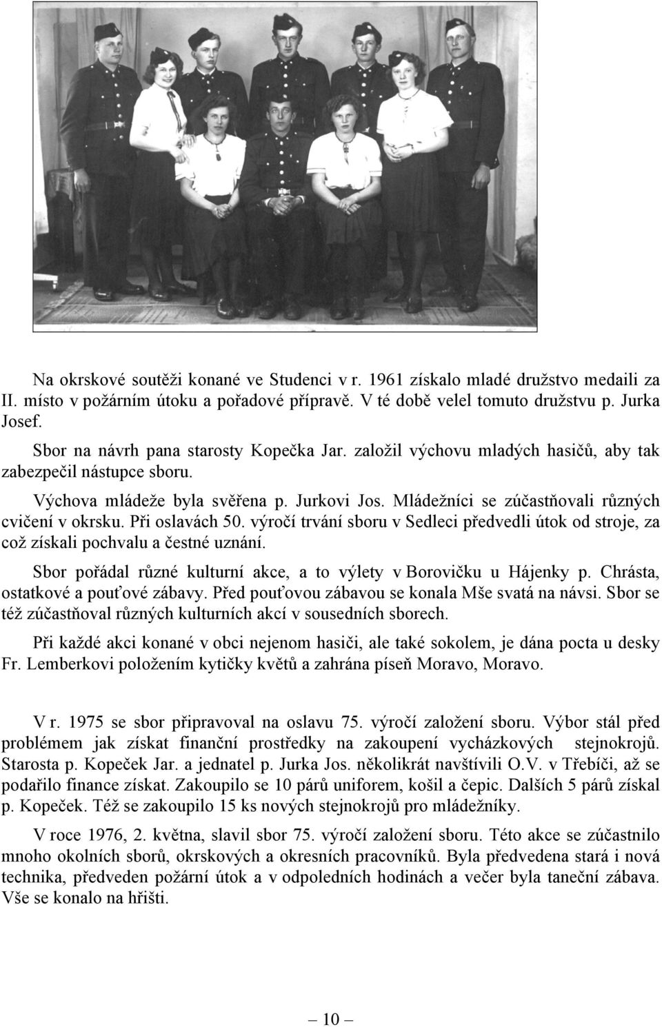 Mládežníci se zúčastňovali různých cvičení v okrsku. Při oslavách 50. výročí trvání sboru v Sedleci předvedli útok od stroje, za což získali pochvalu a čestné uznání.