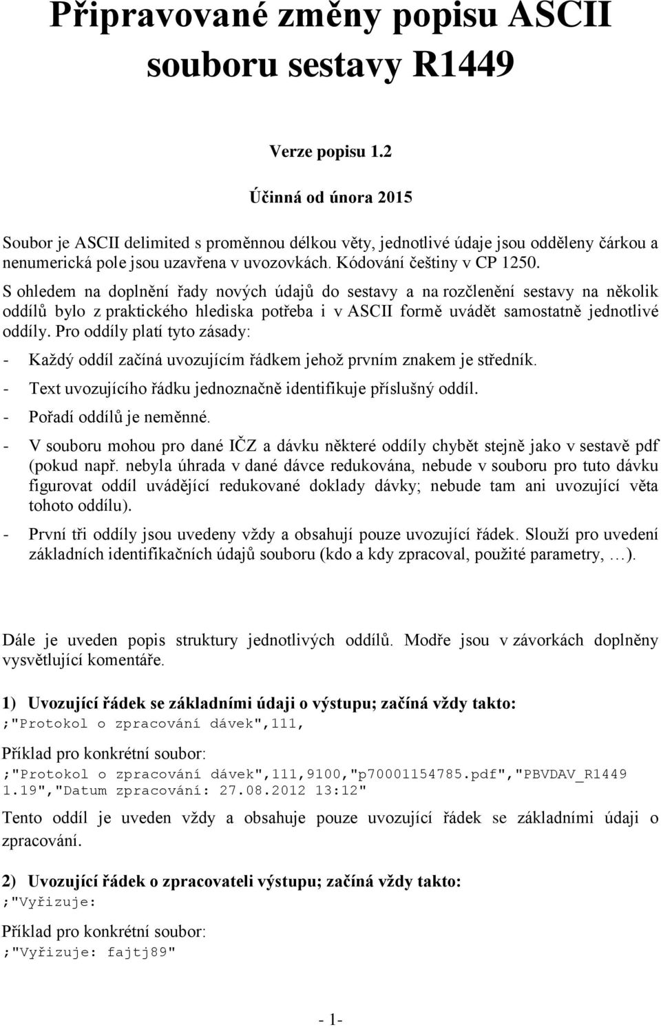 S ohledem na doplnění řady nových údajů do sestavy a na rozčlenění sestavy na několik oddílů bylo z praktického hlediska potřeba i v ASCII formě uvádět samostatně jednotlivé oddíly.