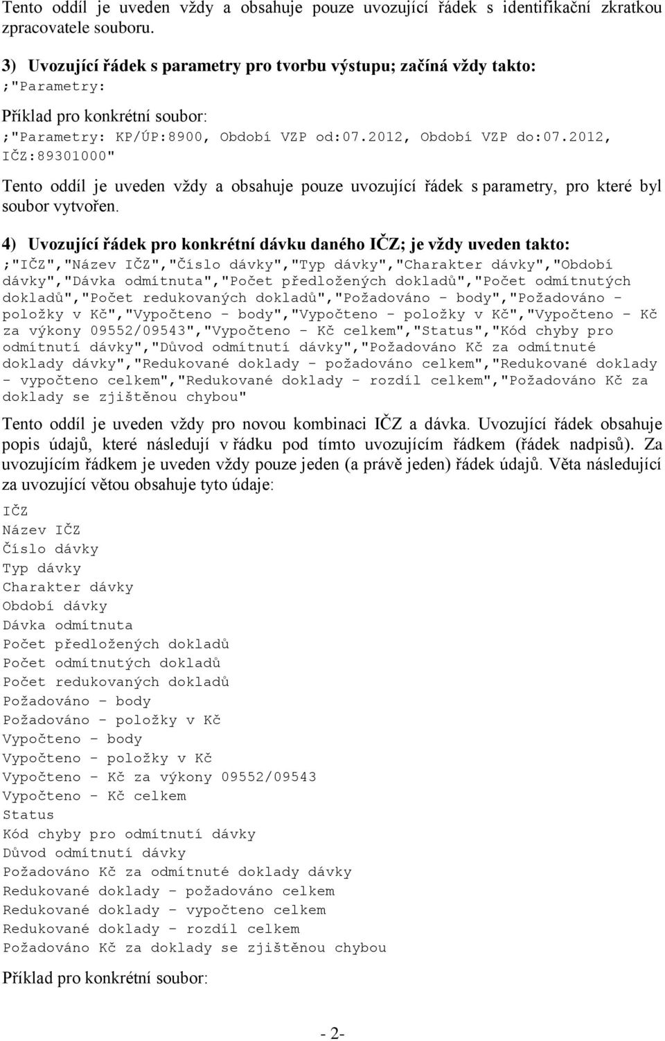 2012, IČZ:89301000" Tento oddíl je uveden vždy a obsahuje pouze uvozující řádek s parametry, pro které byl soubor vytvořen.