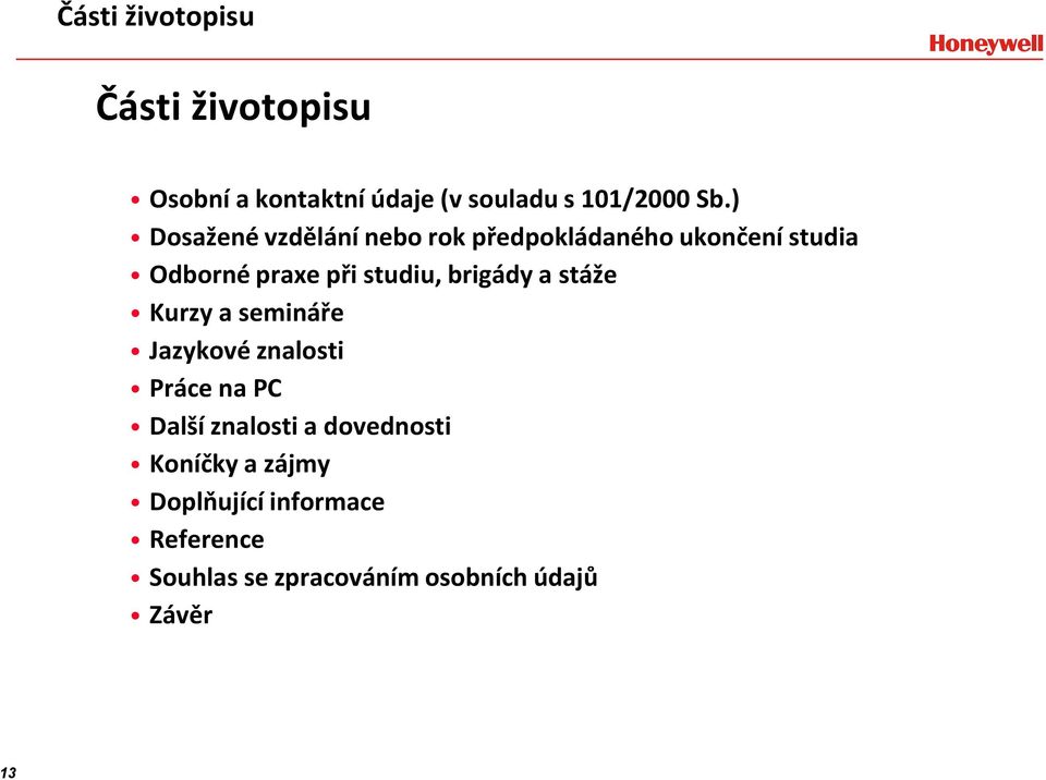 brigády a stáže Kurzy a semináře Jazykové znalosti Práce na PC Další znalosti a