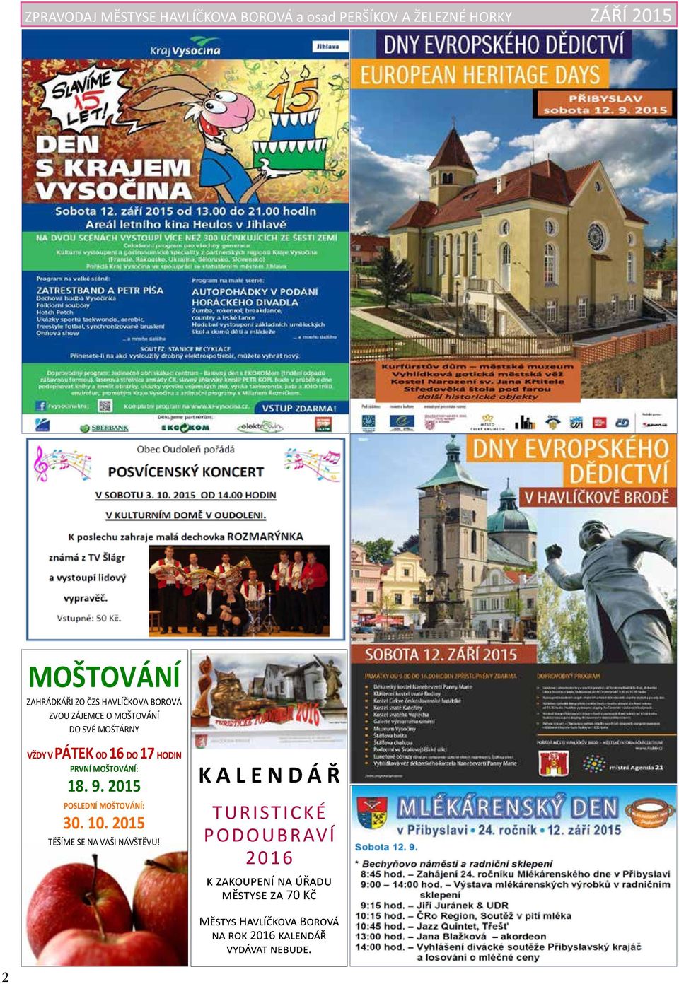 MOŠTOVÁNÍ: 18. 9. 2015 POSLEDNÍ MOŠTOVÁNÍ: 30. 10. 2015 TĚŠÍME SE NA VAŠI NÁVŠTĚVU!