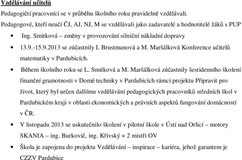 Maršálková zúčastnily šestidenního školení finanční gramotnosti v Domě techniky v Pardubicích rámci projektu Připravit pro život, který byl určen dalšímu vzdělávání pedagogických pracovníků středních