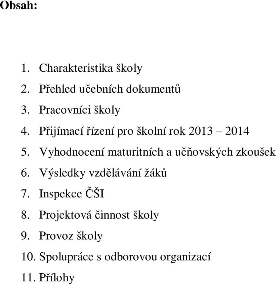 Vyhodnocení maturitních a učňovských zkoušek 6. Výsledky vzdělávání žáků 7.