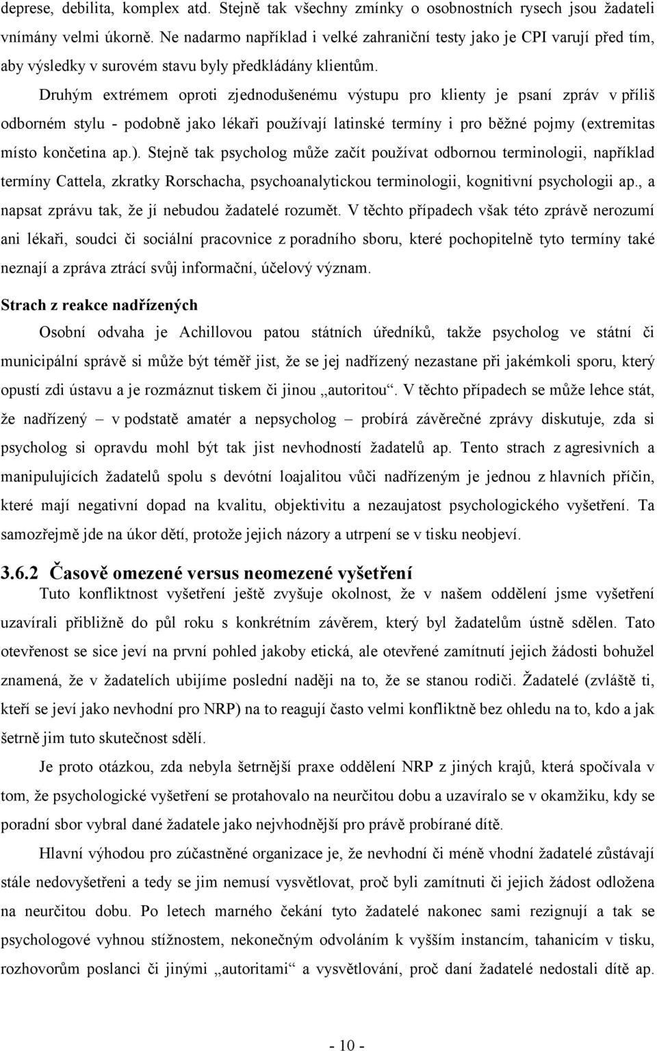 Druhým extrémem oproti zjednodušenému výstupu pro klienty je psaní zpráv v příliš odborném stylu - podobně jako lékaři používají latinské termíny i pro běžné pojmy (extremitas místo končetina ap.).