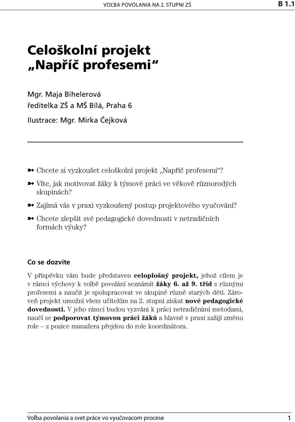 Zajímá vás v praxi vyzkoušený postup projektového vyučování? Chcete zlepšit své pedagogické dovednosti v netradičních formách výuky?