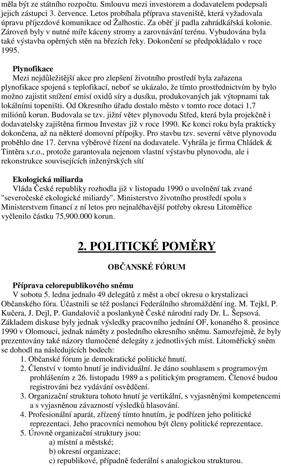 Vybudována byla také výstavba opěrných stěn na březích řeky. Dokončení se předpokládalo v roce 1995.