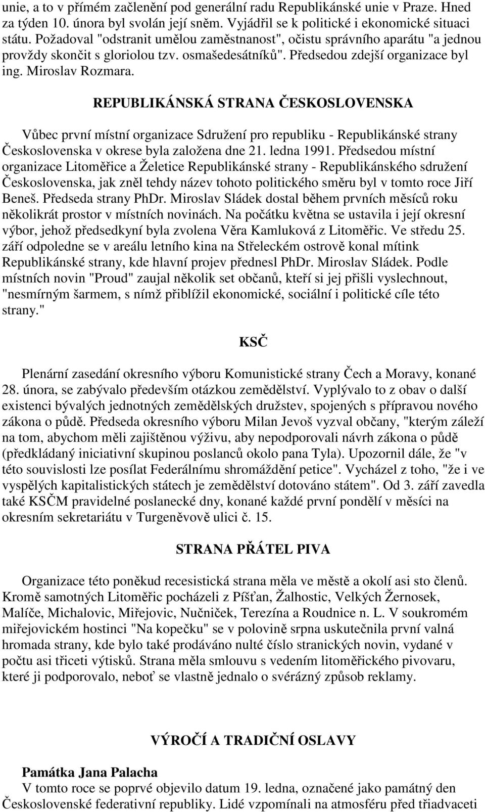 REPUBLIKÁNSKÁ STRANA ČESKOSLOVENSKA Vůbec první místní organizace Sdružení pro republiku - Republikánské strany Československa v okrese byla založena dne 21. ledna 1991.