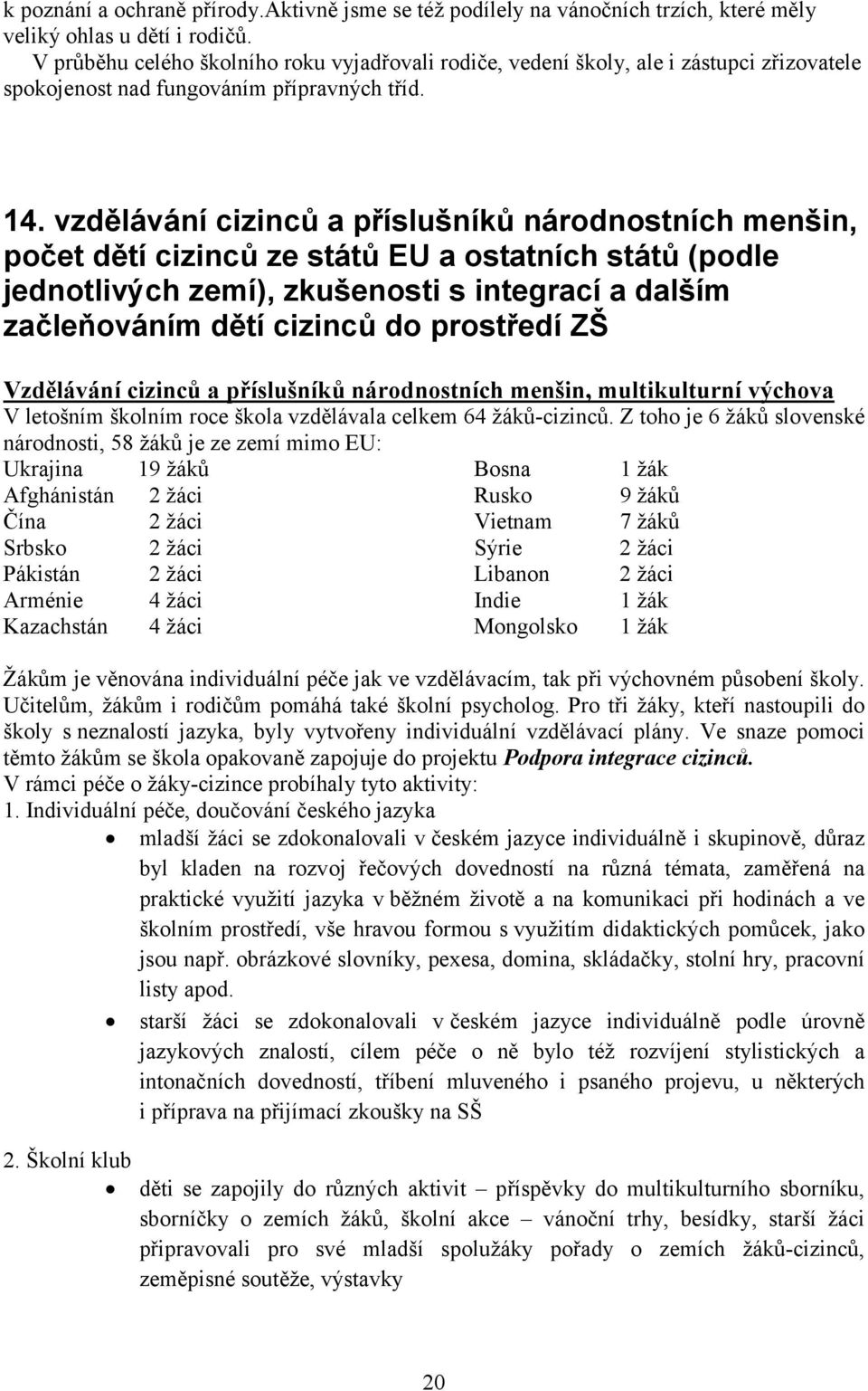 vzdělávání cizinců a příslušníků národnostních menšin, počet dětí cizinců ze států EU a ostatních států (podle jednotlivých zemí), zkušenosti s integrací a dalším začleňováním dětí cizinců do