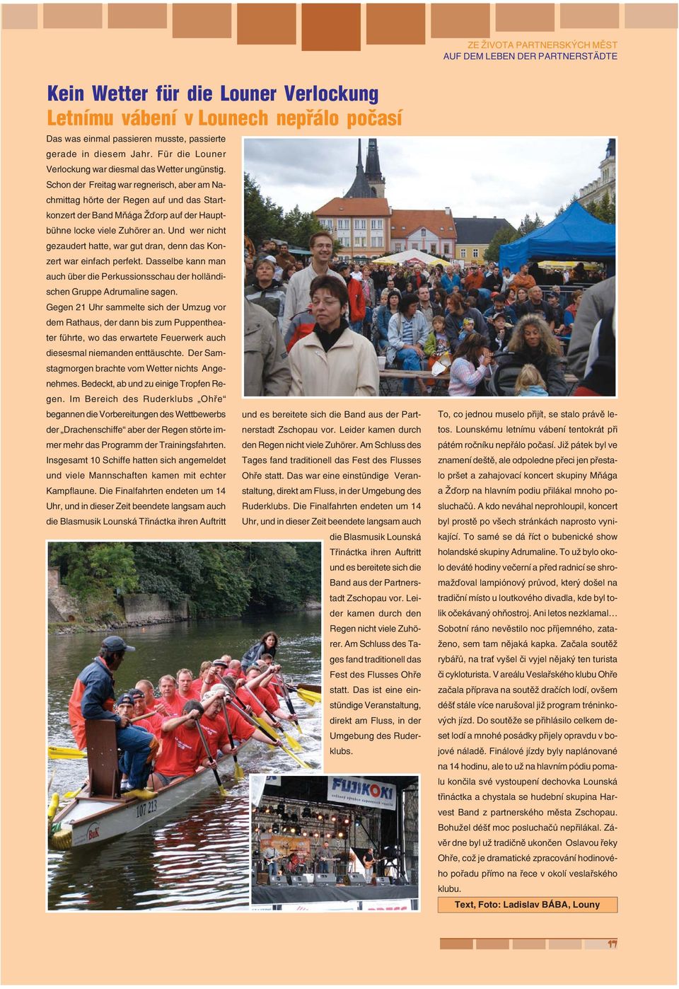 Schon der Freitag war regnerisch, aber am Na chmittag hörte der Regen auf und das Start konzert der Band Mňága Žďorp auf der Haupt bühne locke viele Zuhörer an.