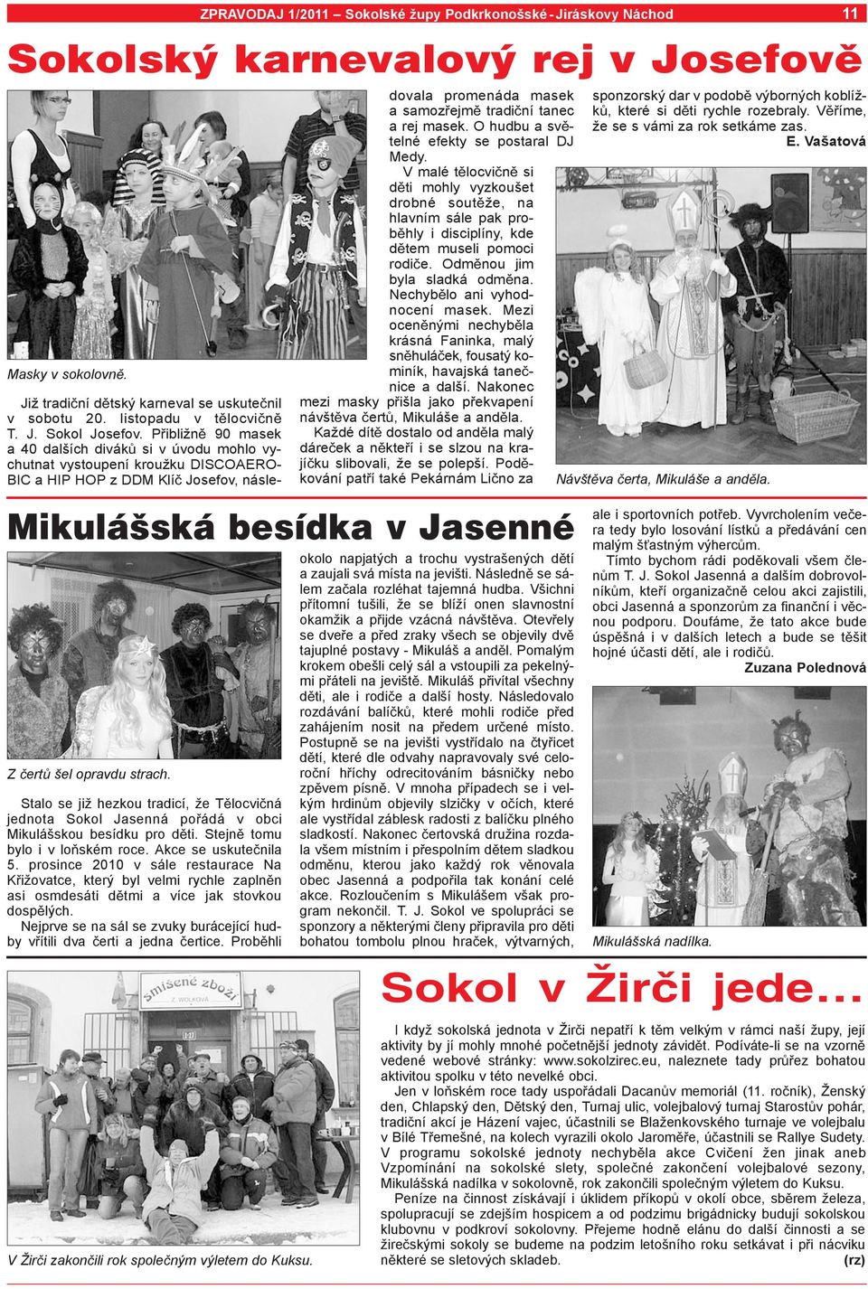 Nejprve se na sál se zvuky burácející hudby v ítili dva erti a jedna ertice. Prob hli ZPRAVODAJ 1/2011 Sokolské župy Podkrkonošské - Jiráskovy Náchod 11 Masky v sokolovn.