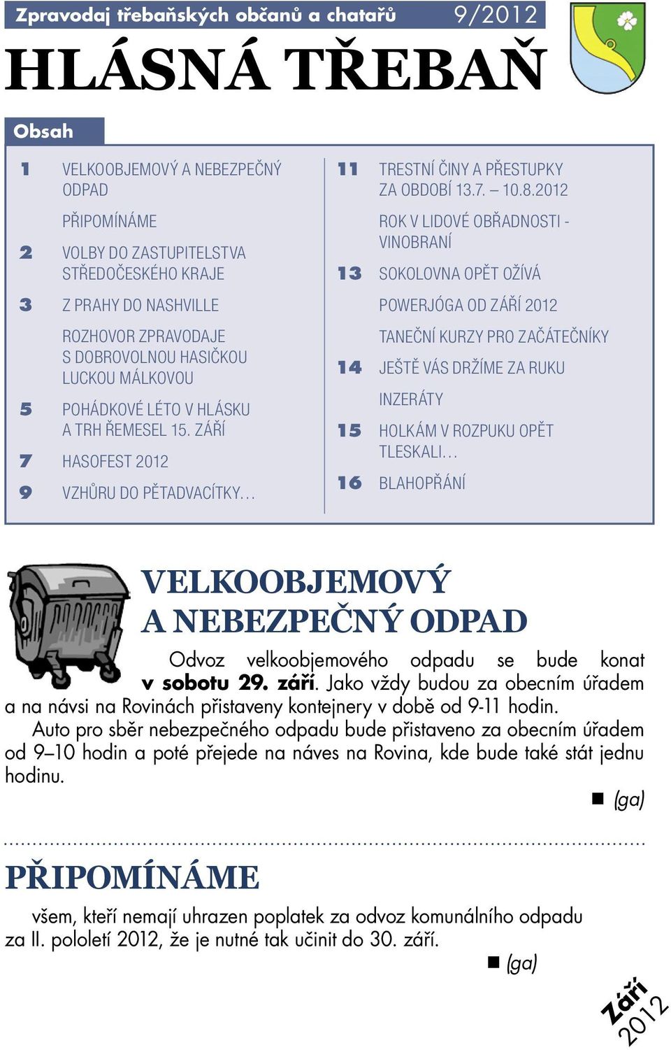 2012 ROK V LIDOVÉ OBŘADNOSTI - VINOBRANÍ 13 SOKOLOVNA OPĚT OŽÍVÁ POWERJÓGA OD ZÁŘÍ 2012 TANEČNÍ KURZY PRO ZAČÁTEČNÍKY 14 JEŠTĚ VÁS DRŽÍME ZA RUKU INZERÁTY 15 HOLKÁM V ROZPUKU OPĚT TLESKALI 16