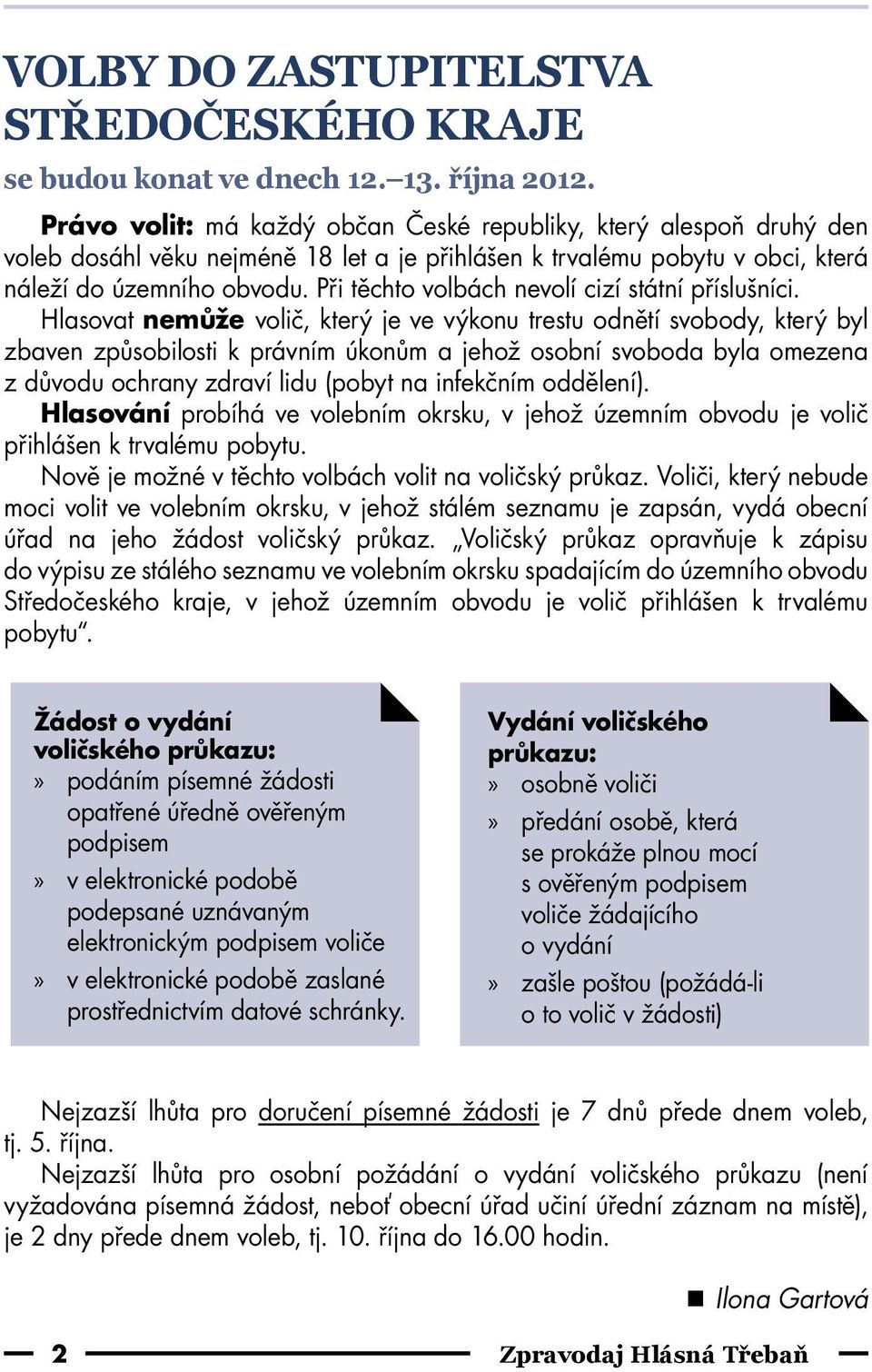 Při těchto volbách nevolí cizí státní příslušníci.