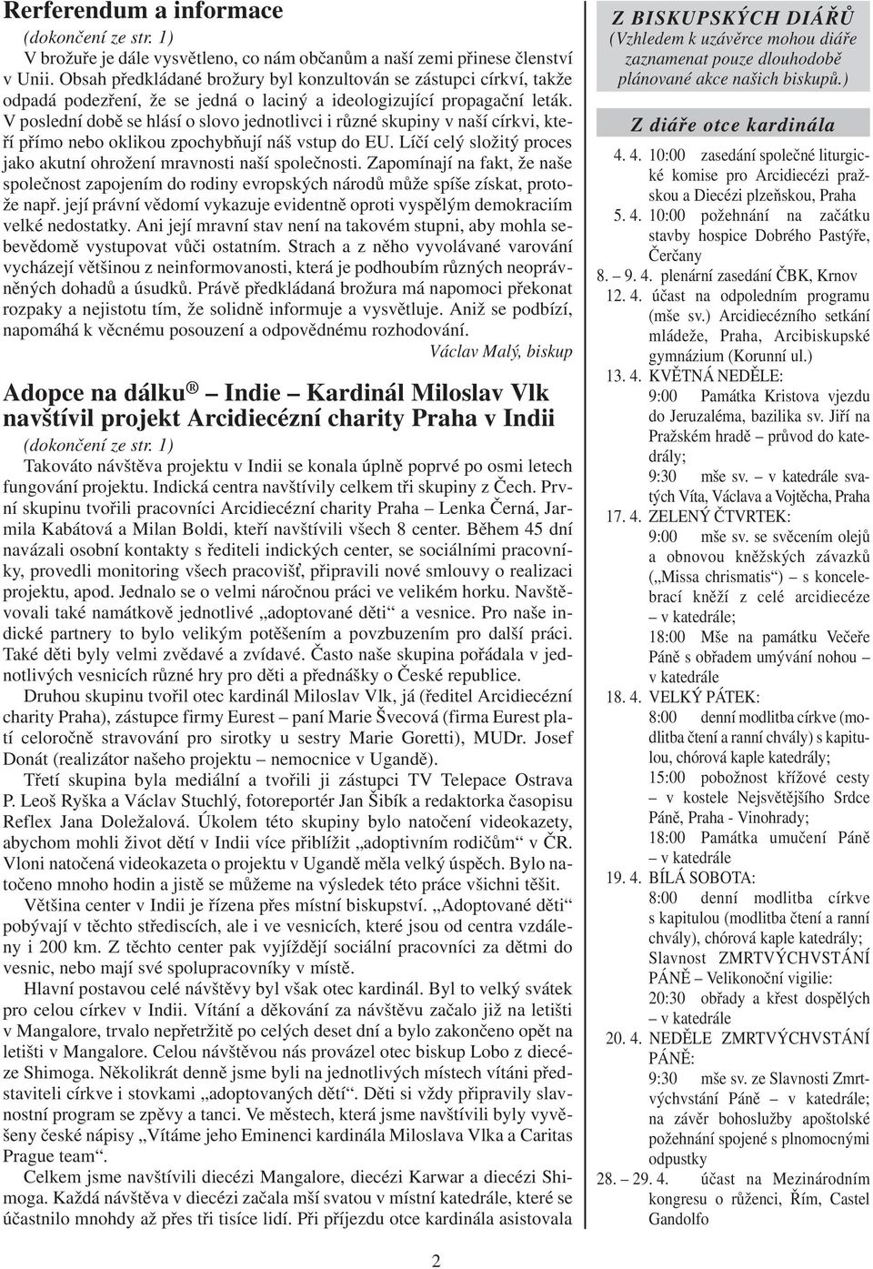 V poslední době se hlásí o slovo jednotlivci i různé skupiny v naší církvi, kteří přímo nebo oklikou zpochybňují náš vstup do EU.