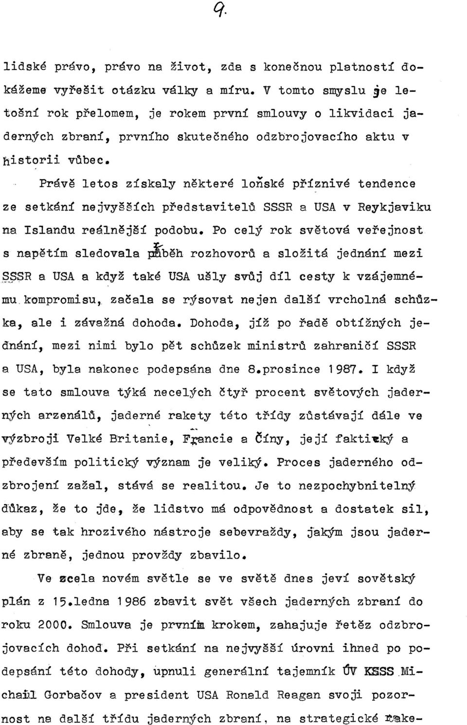 odzbrojovacího aktu v Právě letos získaly některé loňské příznivé tendence ze setkání nejvyšších představitelti SSSR a USA v Reykjaviku na Islandu reálnější podobu.