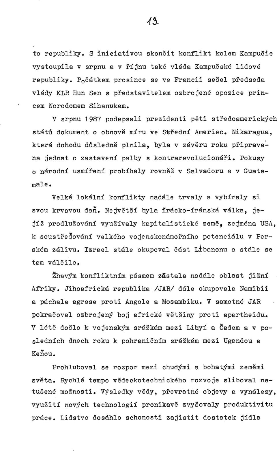 prosince se ve Francii sešel předseda V srpnu 1987 podepsali prezidenti pěti středoamerických státó dokument o obnově míru ve Střední Ameriec.