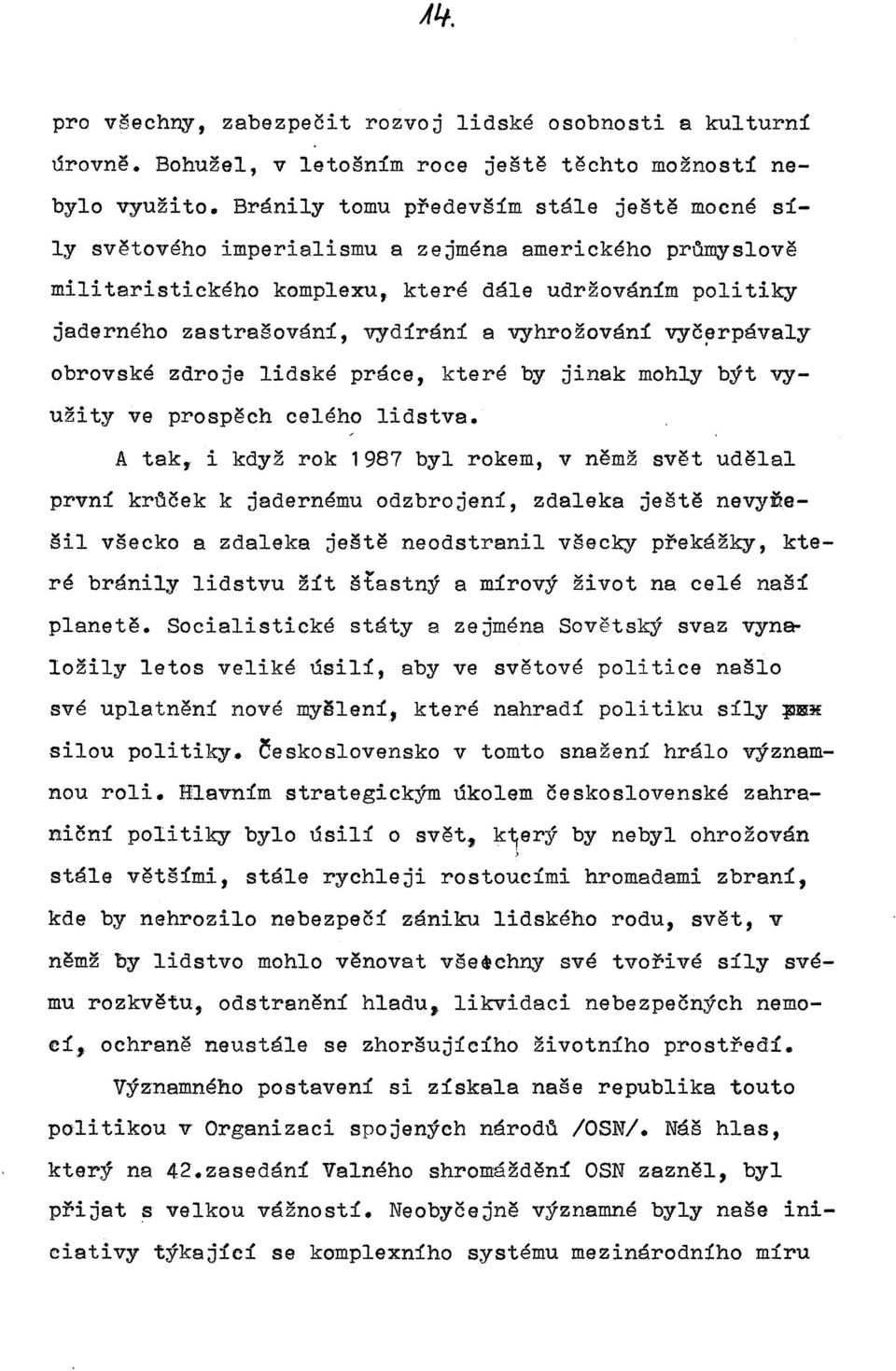 vyhrožování vyčerpávaly ' obrovské zdroje lidské práce, které by jinak mohly být využity ve prospěch celého lidstva.