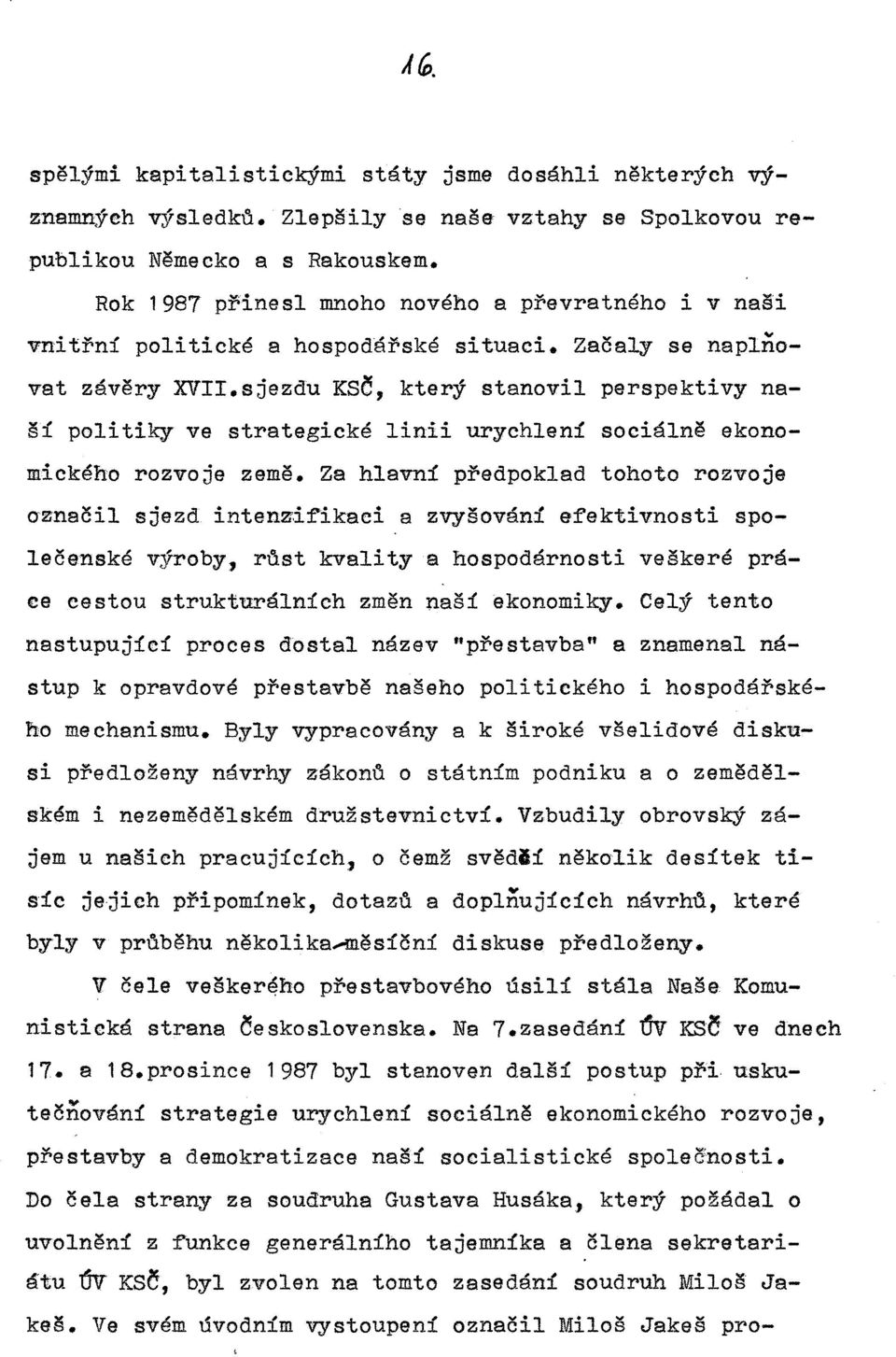 sjezdu KSČ, který stanovil perspektivy naší politiky ve strategické linii urychlení sociálně ekonomického rozvoje země.