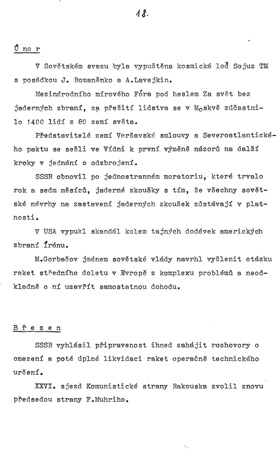 názoru na dalši SSSR obnovil po jednostranném moratoriu, které trvalo rok a sedm měsicu, jaderné zkoušky s tim, že všechny sovětské návrhy na zastaveni jaderných zkoušek zůstávaji v platnosti.