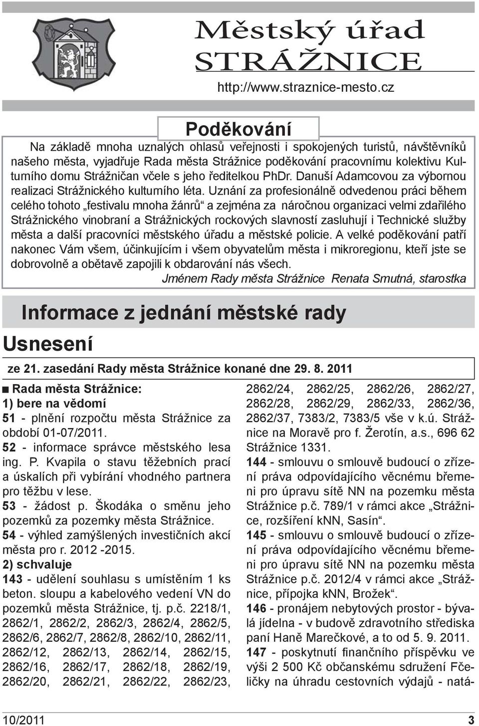 včele s jeho ředitelkou PhDr. Danuší Adamcovou za výbornou realizaci Strážnického kulturního léta.