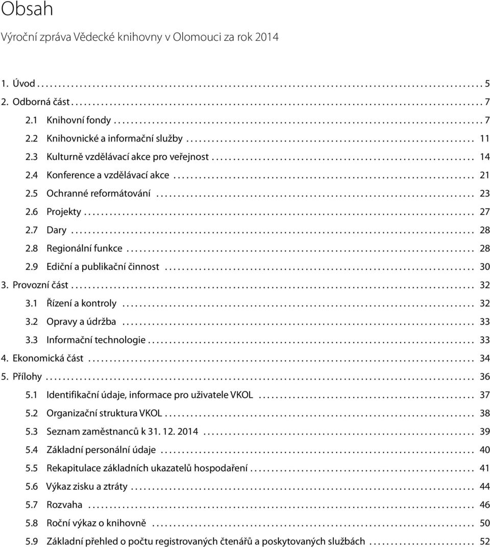 .. 27 2.7 Dary... 28 2.8 Regionální funkce.................................................................................. 28 2.9 Ediční a publikační činnost... 30 3. Provozní část... 32 3.