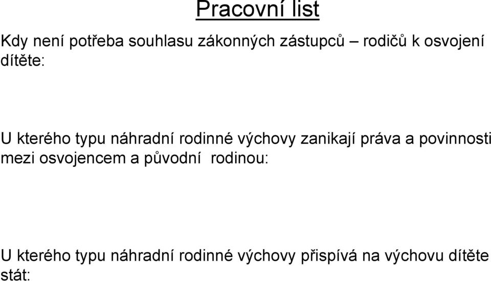 výchovy zanikají práva a povinnosti mezi osvojencem a původní