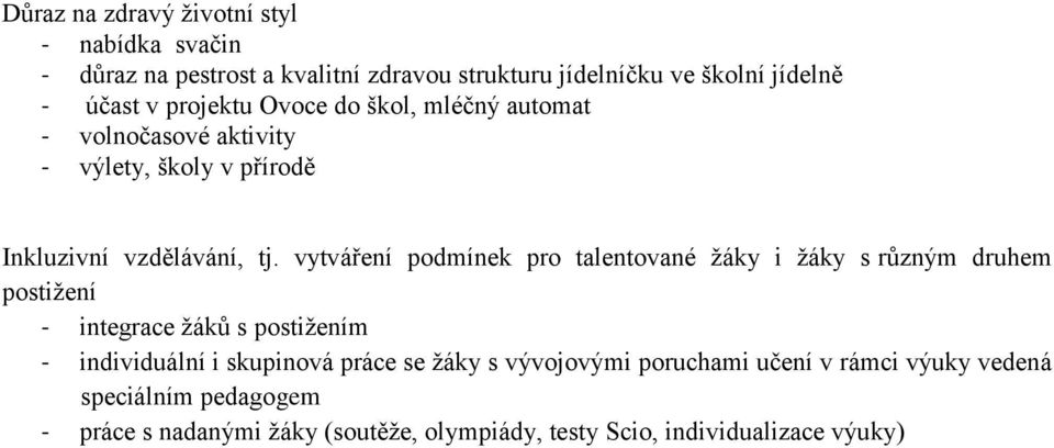 vytváření podmínek pro talentované žáky i žáky s různým druhem postižení - integrace žáků s postižením - individuální i skupinová práce