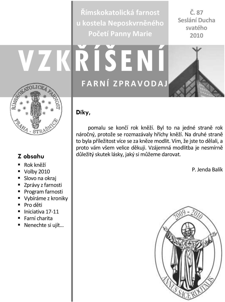 Iniciativa 17-11 Farní charita Nenechte si ujít pomalu se končí rok kněží. Byl to na jedné straně rok náročný, protože se rozmazávaly hříchy kněží.