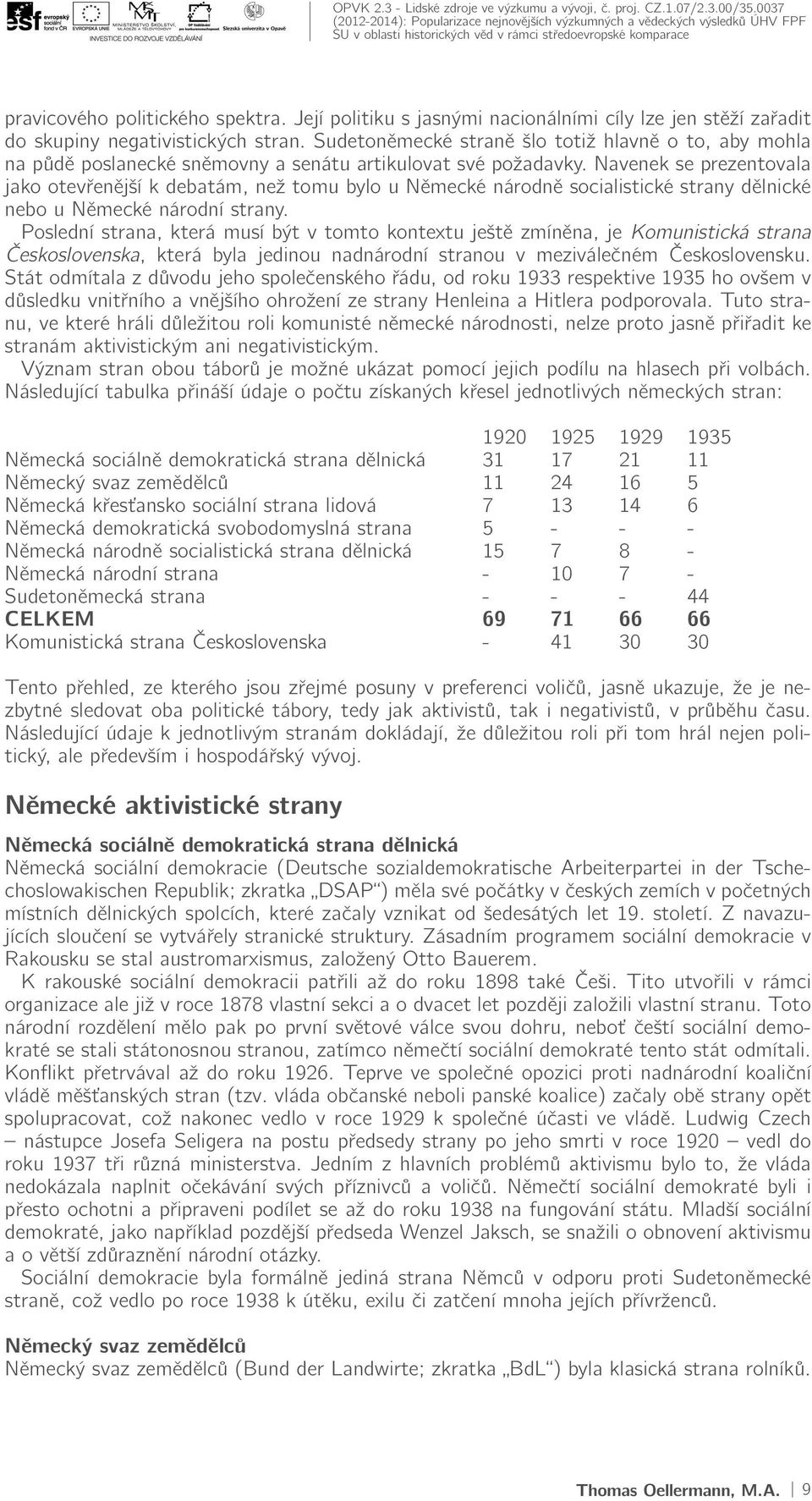 Navenek se prezentovala jako otevřenější k debatám, než tomu bylo u Německé národně socialistické strany dělnické nebo u Německé národní strany.