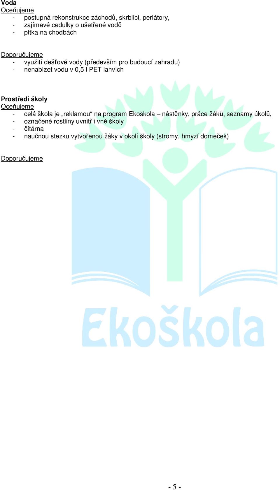 Prostředí školy - celá škola je reklamou na program Ekoškola nástěnky, práce žáků, seznamy úkolů, -