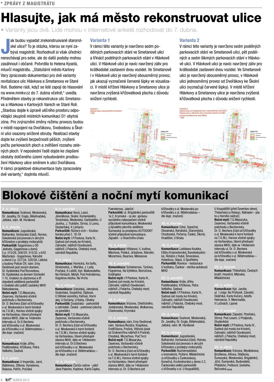 Statutární město Karlovy Vary zpracovalo dokumentaci pro dvě varianty revitalizace ulic Hlávkova a Smetanova ve Staré Roli. Budeme rádi, když se lidé zapojí do hlasování na www.mmkv.cz do 7.