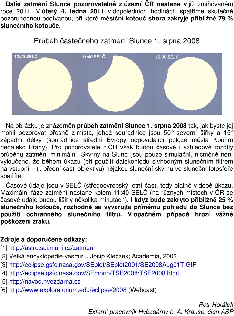 srpna 2008 Na obrázku je znázorněn průběh zatmění Slunce 1.