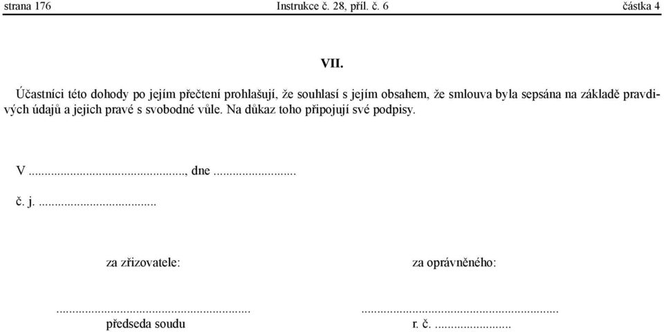 smlouva byla sepsána na základì pravdivých údajù a jejich pravé s svobodné vùle.