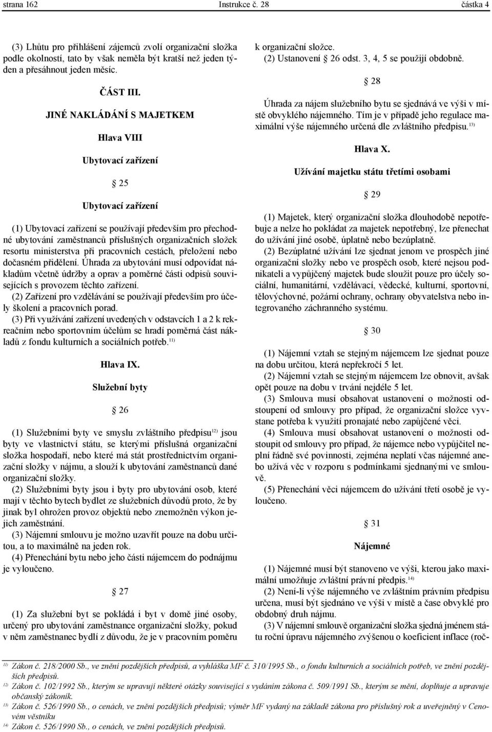 (3) V nájemní smlouvì organizaèní složka sjedná jménem státu roèní úpravu nájemného zvýšenou o koeficient inflace (roèstrana 162 Instrukce è.